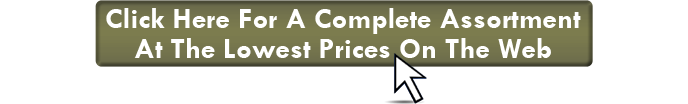 Click here for a complete assortment at the lowest prices on the Web