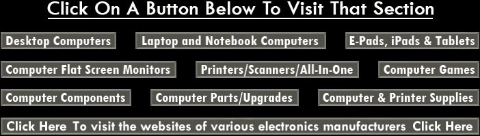 Desktop Computers-Laptop Computers-Notebook Computers-Computer Monitors-Printers-Scanners-All-In-One Printers-Computer Games-Computer Components-Computer And Printer Supplies